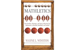 Mathletics: How Gamblers, Managers, and Sports Enthusiasts Use Mathematics in Baseball, Basketball, and Football
