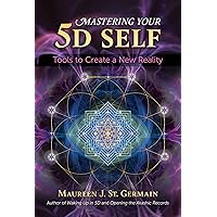 Mastering Your 5D Self: Tools to Create a New Reality: St. Germain ...