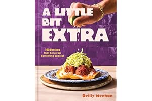 A Little Bit Extra: 100 Recipes That Serve Up Something Special