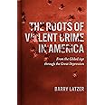 The Roots of Violent Crime in America: From the Gilded Age through the Great Depression