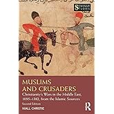 Muslims and Crusaders: Christianity’s Wars in the Middle East, 1095–1382, from the Islamic Sources (Seminar Studies)