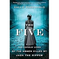 The Five: The Untold Lives of the Women Killed by Jack the Ripper