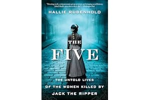 The Five: The Untold Lives of the Women Killed by Jack the Ripper