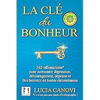 La Clé Du Bonheur: 365 offirmations* pour surmonter dépression, découragement, déprime et être heureux en toutes… book cover