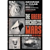 The Great Architects of Mars: Evidence for the Lost Civilizations on the Red Planet (Sacred Planet)