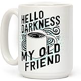 Hello Darkness My Old Friend Coffee White 15 Ounce Ceramic Coffee Mug by LookHUMAN