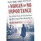 A Woman of No Importance: The Untold Story of the American Spy Who Helped Win World War II