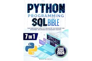 Python Programming and SQL Bible: 7 Books in 1: Your Comprehensive Guide to Python Mastery, SQL Proficiency, Web Development,