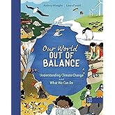 Our World Out of Balance: Understanding Climate Change and What We Can Do