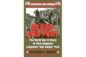 Blood and Fury: The World War II Story of Tank Sergeant Lafayette "War Daddy" Pool (American War Heroes)