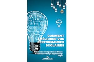 Comment améliorer vos performances scolaires : Maîtrisez des stratégies d'étude efficaces et découvrez (French Edition)