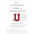 The Stressed Years of Their Lives: Helping Your Kid Survive and Thrive During Their College Years