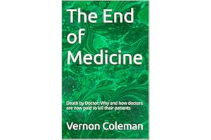 The End of Medicine: Death by Doctor: Why and how doctors are now paid to kill their patients