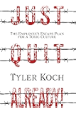 Just Quit Already!: The Employee's Escape Plan For a Toxic Culture