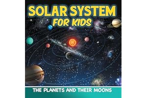 Solar System for Kids: The Planets and Their Moons: Universe for Kids (Children's Astronomy & Space Books)