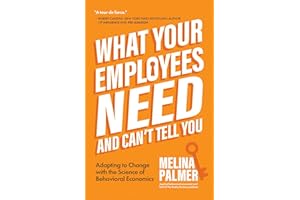What Your Employees Need and Can't Tell You: Adapting to Change with the Science of Behavioral Economics (Change Management B