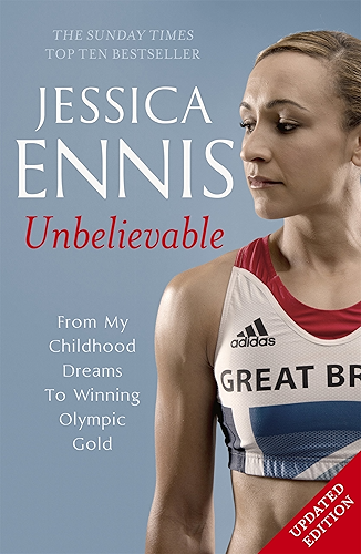 Download Jessica Ennis: Unbelievable - From My Childhood Dreams To Winning Olympic Gold: The life story of Team GB's Olympic Golden Girl (English Edition) PDF
