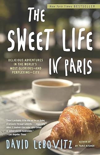 Download The Sweet Life in Paris: Delicious Adventures in the World's Most Glorious - and Perplexing - City PDF