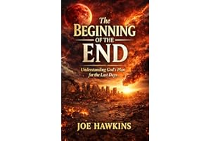 The Beginning of the End: Understanding God's Plan for the Last Days