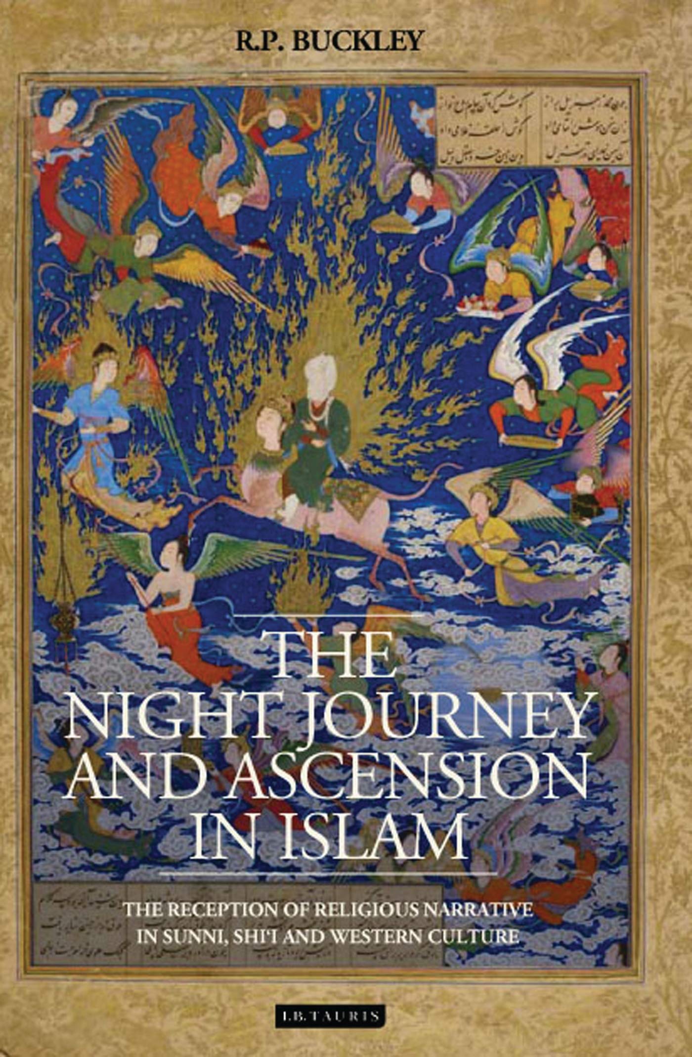 The Night Journey And Ascension In Islam The Reception Of Religious Narrative In Sunni Shi I And Western Culture Library Of Middle East History Buckley R P 9781848859869 Amazon Com Books