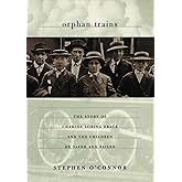 Orphan Trains: The Story of Charles Loring Brace and the Children He Saved and Failed