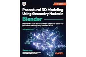 Procedural 3D Modeling Using Geometry Nodes in Blender: Discover the node-based workflow for physics-based and procedural modeling using Blender 4.5 LTS