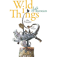 Wild Things: The Disorder of Desire (Perverse Modernities: A Series Edited by Jack Halberstam and Lisa Lowe) book cover