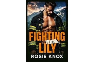 Fighting for Lily: A Secret Baby Enemies to Lovers Firefighter Romance (Evergreen Heights Alpha Daddies)