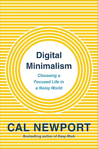 Download Digital Minimalism: Choosing a Focused Life in a Noisy World PDF