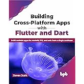 Building Cross-Platform Apps with Flutter and Dart: Build scalable apps for Android, iOS, and web from a single codebase (Eng