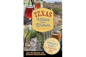 Texas Hikes and Brews: A Rambler's Guide to a Perfect Day (The Texas Experience, Books made possible by Sarah '84 and Mark '77 Philpy)