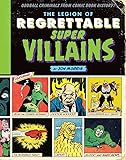 The Legion of Regrettable Supervillains: Oddball Criminals from Comic Book History