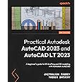 Practical Autodesk AutoCAD 2023 and AutoCAD LT 2023: A beginner's guide to 2D drafting and 3D modeling with Autodesk AutoCAD, 2nd Edition
