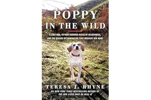 Poppy in the Wild: A Lost Dog, Fifteen Hundred Acres of Wilderness, and the Dogged Determination that Brought Her Home