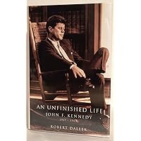 An Unfinished Life: John F. Kennedy, 1917-1963