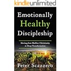 Emotionally Healthy Discipleship: Moving from Shallow Christianity to Deep Transformation