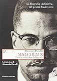 Malcolm X. Tutte le verità oltre la leggenda. La biografia «definitiva» del grande leader nero