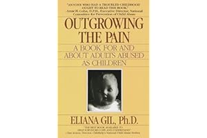 Outgrowing the Pain: A Book for and About Adults Abused As Children