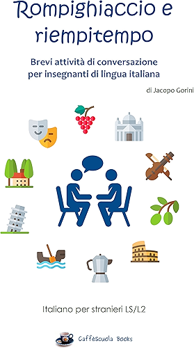 Download Rompighiaccio e riempitempo: Brevi attività di conversazione per insegnanti di lingua italiana (Italian Edition) PDF