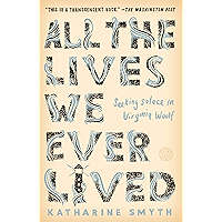 All the Lives We Ever Lived: Seeking Solace in Virginia Woolf book cover