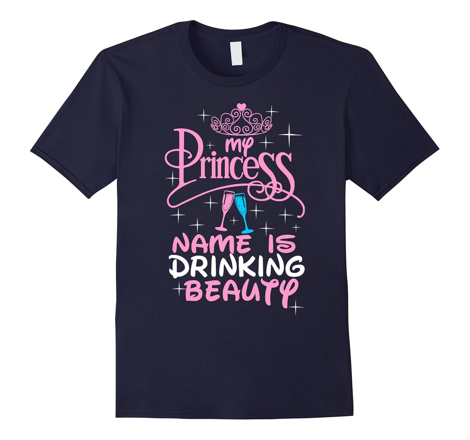 My Princess Name Is Drinking Beauty TShirt-ANZ