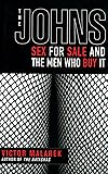 The Johns: Sex for Sale and the Men Who Buy It