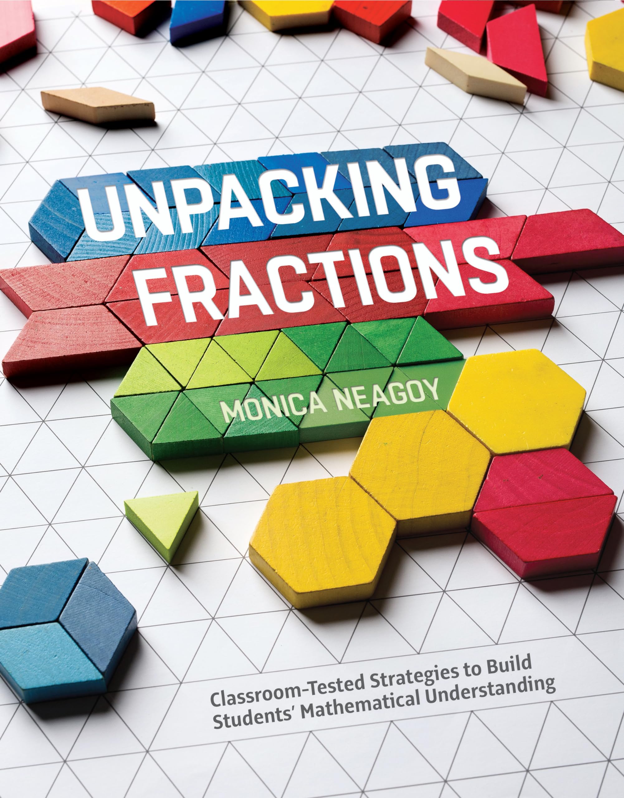 Unpacking Fractions: Classroom-Tested Strategies to Build Students' Mathematical Understanding
