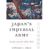 Japan's Imperial Army: Its Rise and Fall (Modern War Studies)