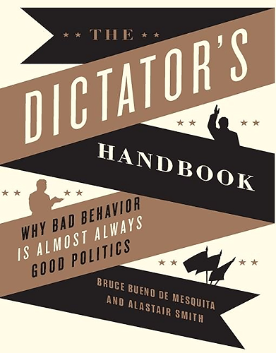 Download The Dictator's Handbook: Why Bad Behavior is Almost Always Good Politics (English Edition) PDF