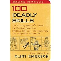 100 Deadly Skills: The SEAL Operative's Guide to Eluding Pursuers, Evading Capture, and Surviving Any Dangerous Situation