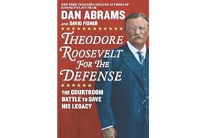 Theodore Roosevelt for the Defense: The Courtroom Battle to Save His Legacy – A NYT Bestseller Historical Nonfiction Study of