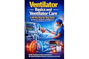 Ventilator Basics and Ventilator Care: A 30-Day Step-by-Step Guide for Nurses, Students, and Beginners
