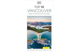 DK Top 10 Vancouver and Vancouver Island: Top 10 lists for your perfect trip, plus an all-weather folded map
