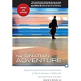 The Ignatian Adventure: Experiencing the Spiritual Exercises of St. Ignatius in Daily Life